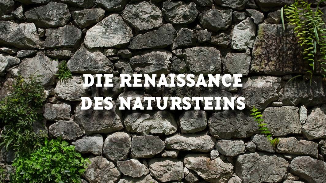 Die Renaissance des Natursteins